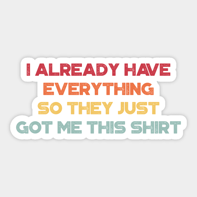 I Already Have Everything So They Just Got Me This Shirt Funny Vintage Retro (Sunset) Sticker by truffela